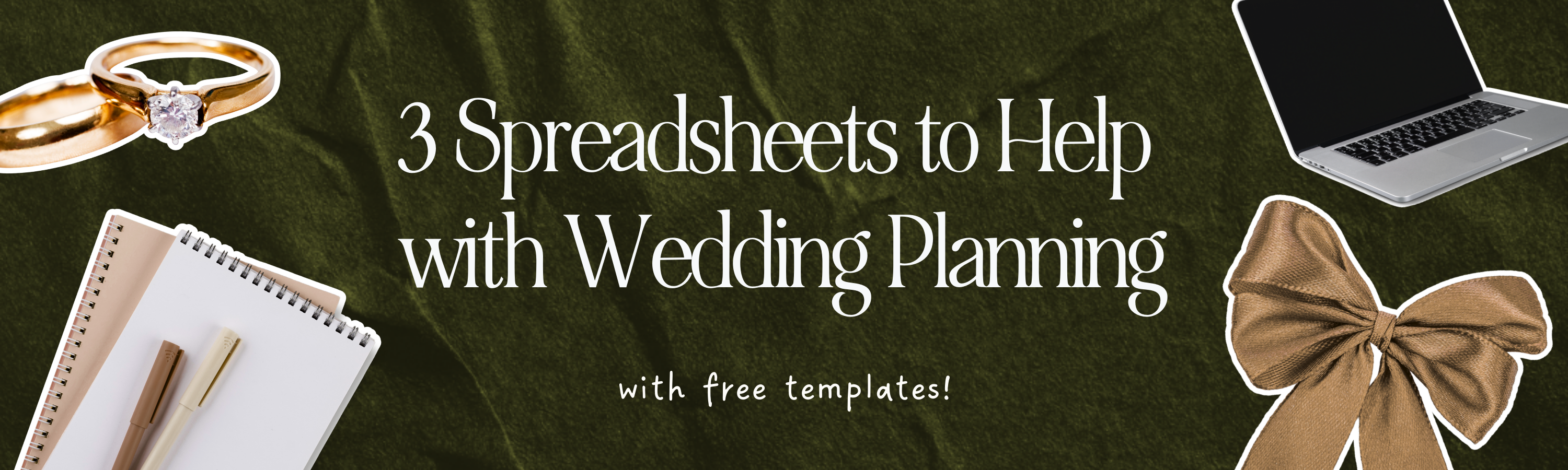 Text: "3 Spreadsheets to Help with Wedding Planning" 
On a dark green background with stickers of rings, notebooks, a laptop, and bow.